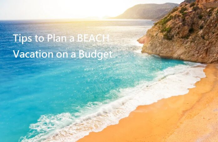 Tips to Plan a Beach Vacation on a Budget